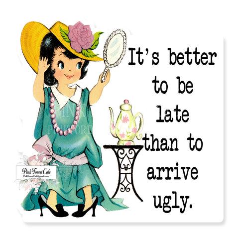 It's Better To Arrive Late Than To Arrive Ugly Vintage Girl Vinyl Sticker