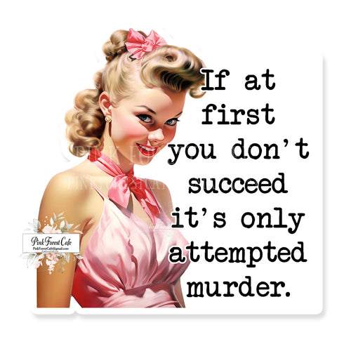 If At First You Don't Succeed It's Only Attempted Murder Vinyl Sticker