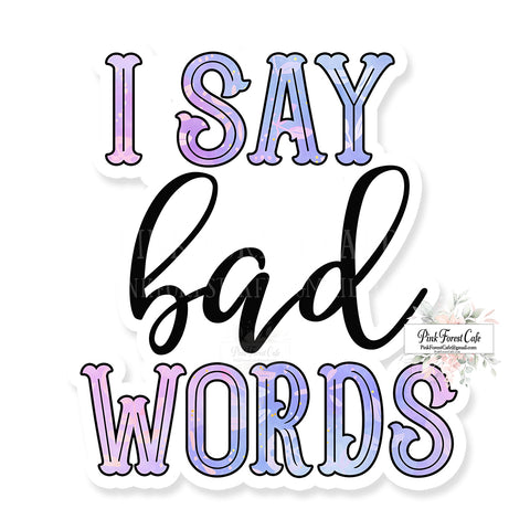 I Say Bad Words Vinyl Sticker