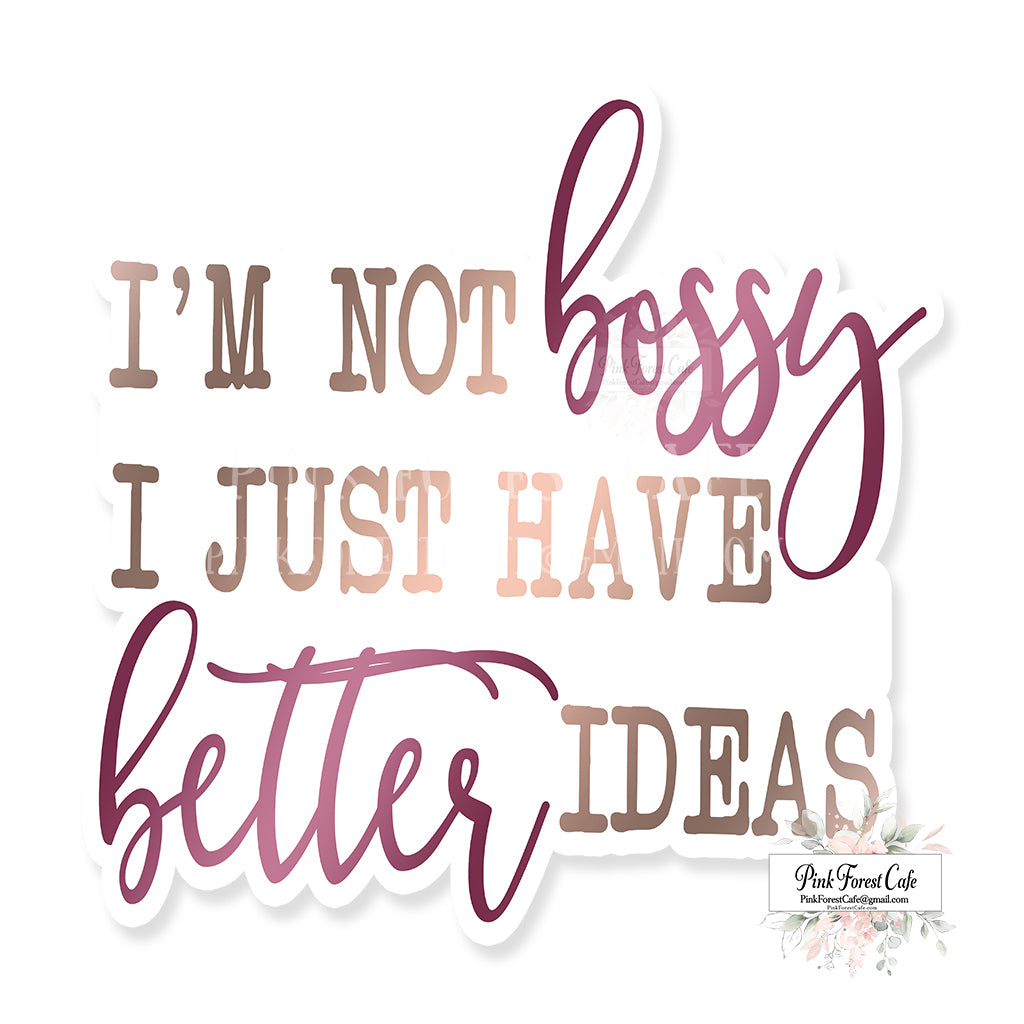 I'm Not Bossy I Just Have Better Ideas Vinyl Sticker