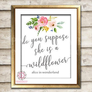 Do You Suppose She Is A Wildflower Alice In Wonderland Disney Quote Posies Boho Nursery Home Decor Wall Art Printable Print