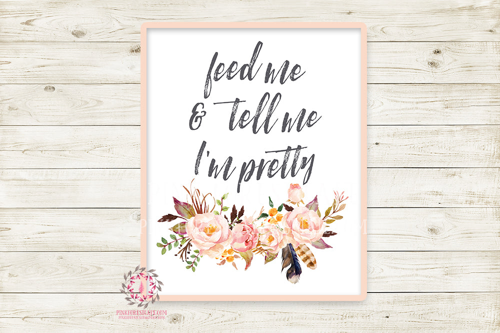 Feed Me And Tell Me I'm Pretty Boho Printable Wall Art Print Feather Woodland Baby Girl Room Nursery Decor