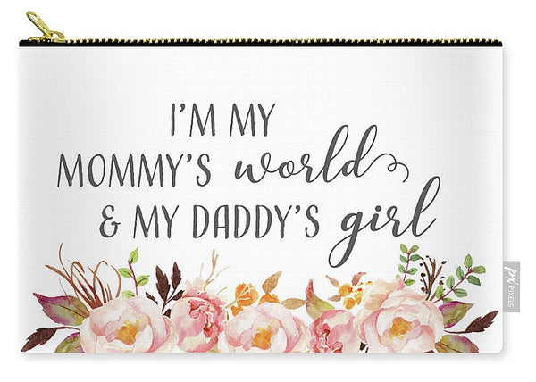 I'm My Mommy's World My Daddy's Girl - Carry-All Pouch